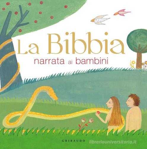 La Bibbia narrata ai bambini di Serena Dei, Chiara Raineri edito da Gribaudo
