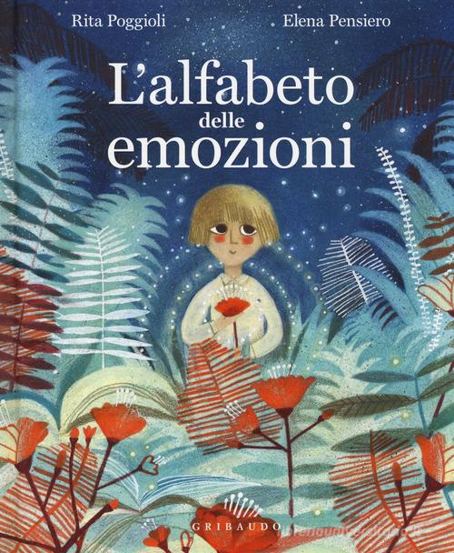 L' alfabeto delle emozioni. Ediz. a colori di Rita Poggioli, Elena Pensiero edito da Gribaudo