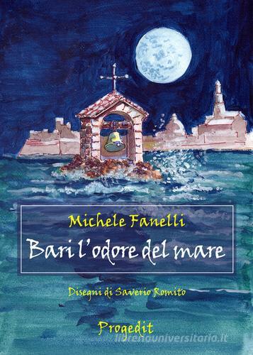 Bari l'odore del mare di Michele Fanelli edito da Progedit