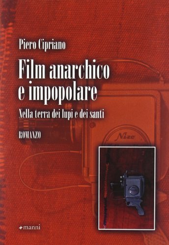 Libro Film anarchico e impopolare. Nella terra dei lupi e dei santi di Piero Cipriano Pretesti di Manni