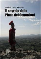 Il segreto della piana dei centurioni di Marco T. Gaggioli edito da SBC Edizioni