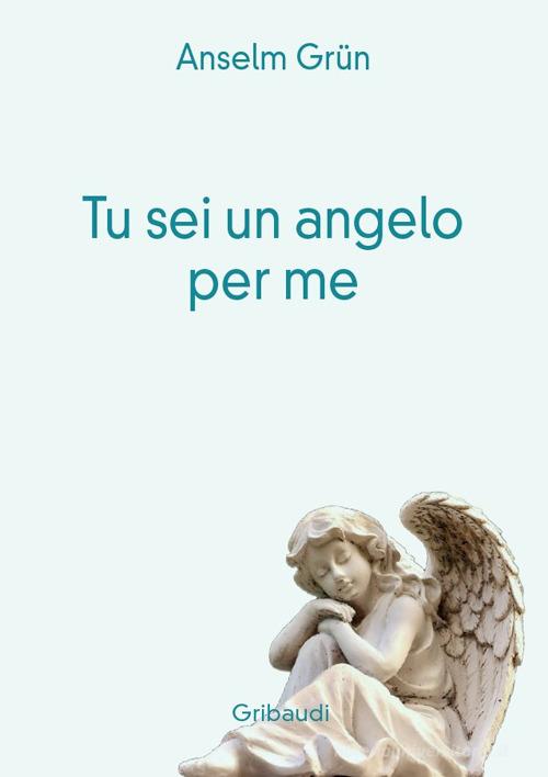 Tu sei un angelo per me di Anselm Grün edito da Gribaudi
