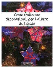 Come realizzare decorazioni per l'albero di Natale di Judy Balchin edito da Il Castello