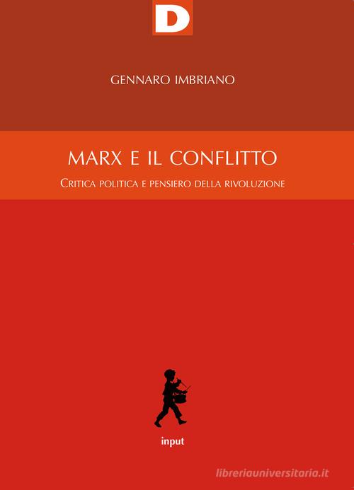 Marx e il conflitto. Critica politica e pensiero della rivoluzione di Gennaro Imbriano edito da DeriveApprodi