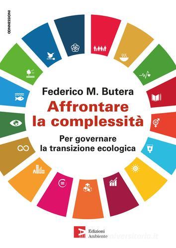 Affrontare la complessità. Per governare la transizione ecologica di Federico Butera edito da Edizioni Ambiente