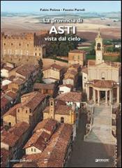 La provincia di Asti vista dal cielo. Ediz. illustrata di Fausto Parodi, Fabio Polosa edito da L'Artistica Editrice