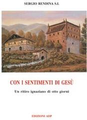 Con i sentimenti di Gesù. Un ritiro ignaziano di otto giorni di Sergio Rendina edito da Apostolato della Preghiera