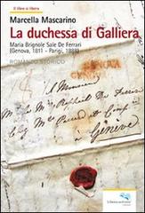 La duchessa di Galliera. Maria Brignole Sale De Ferrari (Genova 1811-Parigi 1888) di Marcella Mascarino edito da Liberodiscrivere edizioni
