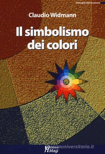 Il simbolismo dei colori di Claudio Widmann edito da Magi Edizioni