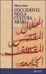 L' occidente nella cultura araba. Dal 1876 al 1935 di Maria Avino edito da Editoriale Jouvence