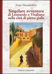 Singolare avventura di Leonardo e Vitaliano nella città di pietra gialla di Sergio Mangiavillano edito da Lussografica