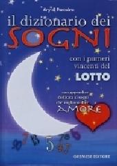 Il dizionario dei sogni. Con i numeri vincenti del lotto. Con appendice dedicata ai sogni che vogliono dire amore di Ary Di Percsòra edito da Gremese Editore