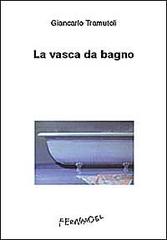 La vasca da bagno di Giancarlo Tramutoli edito da Fernandel