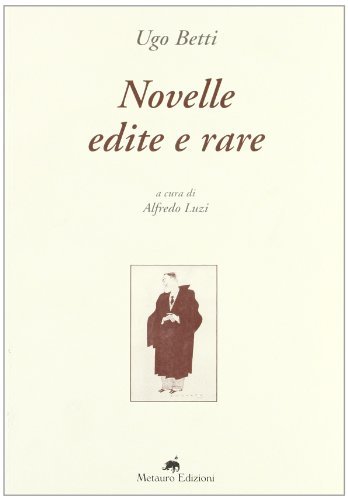 Novelle edite e rare di Ugo Betti edito da Metauro
