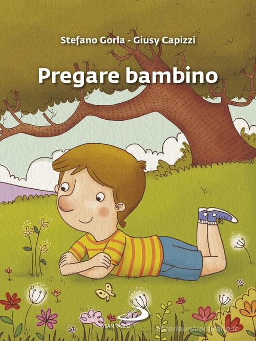 Pregare bambino di Stefano Gorla, Giusy Capizzi edito da San Paolo Edizioni