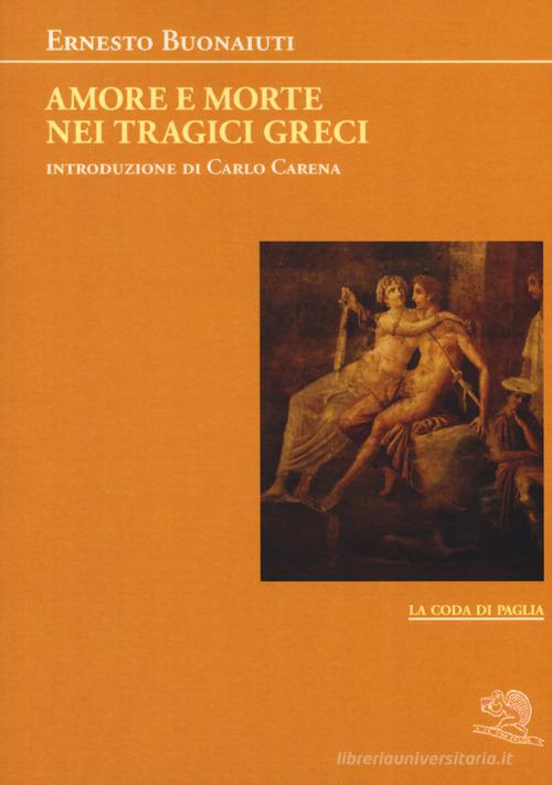 Amore e morte nei tragici greci di Ernesto Buonaiuti edito da La Vita Felice