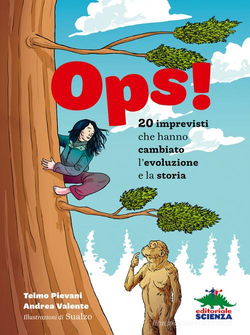 Ops! 20 imprevisti che hanno cambiato l'evoluzione e la storia di Telmo Pievani, Andrea Valente edito da Editoriale Scienza