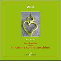 Zucchineide ovvero in cucina con le zucchine di Mina Novello edito da DOCBI Centro Studi Biellesi