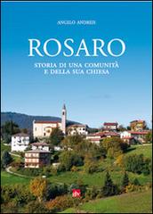 Rosaro. Storia di una comunità e la sua chiesa di Angelo Andreis edito da Editrice La Grafica