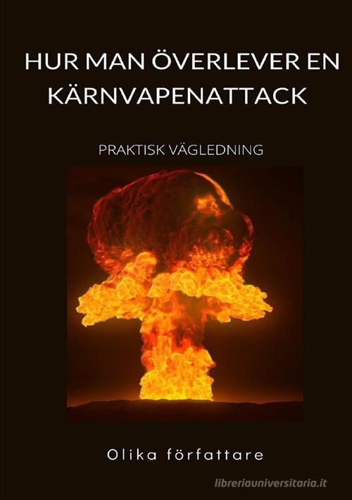 Hur man överlever en kärnvapenattack. Praktisk vägledning edito da StreetLib