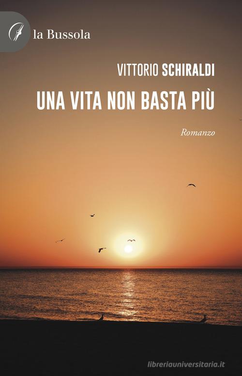 Una vita non basta più di Vittorio Schiraldi edito da la Bussola