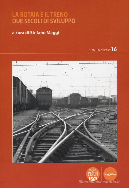 La rotaia e il treno. Due secoli di sviluppo edito da Pacini Editore