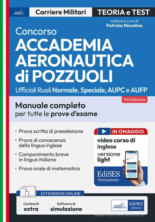 Concorso Accademia Aeronautica di Pozzuoli. Manuale completo per tutte le prove d'esame. Con espansione online. Con software di simulazione edito da Edises professioni & concorsi