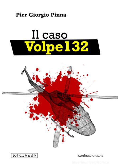 Il caso Volpe 132. Libro bianco su un volo nero di Pier Giorgio Pinna edito da Mediando