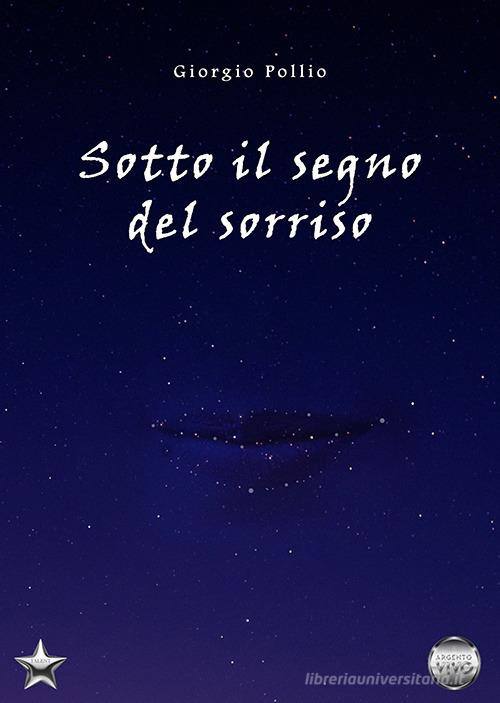 Libro Sotto il segno del sorriso di Giorgio Pollio Talent di Argento Vivo Edizioni