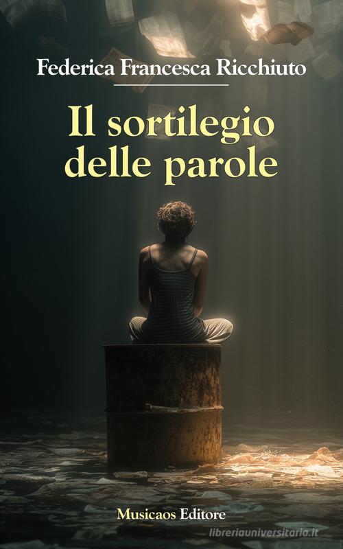 Libro Il sortilegio delle parole di Federica Francesca Ricchiuto Narrativa di Musicaos Editore