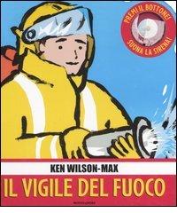 Il vigile del fuoco. Libro pop-up di Ken Wilson-Max edito da Mondadori