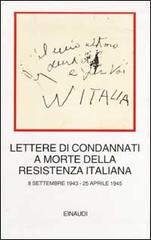 Lettere di condannati a morte della Resistenza italiana. 8 settembre 1943-25 aprile 1945 edito da Einaudi