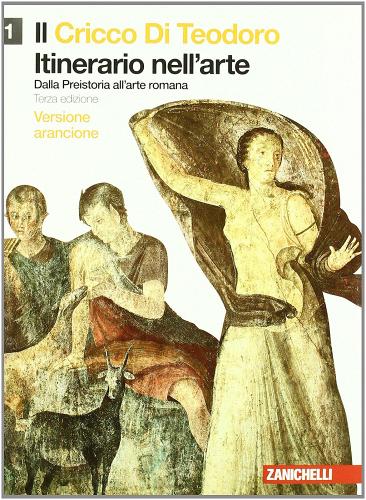 Il cricco di Teodoro. Itinerario nell'arte. Ediz. arancione. Con espansione online. Per le Scuole superiori vol.1 di Giorgio Cricco, Francesco P. Di Teodoro edito da Zanichelli