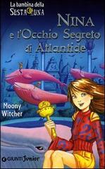 Nina e l'occhio segreto di Atlantide. Ediz. illustrata di Moony Witcher edito da Giunti Editore