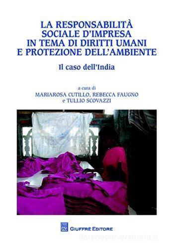 La responsabilità sociale d'impresa in tema di diritti umani e protezione dell'ambiente. Il caso dell'India edito da Giuffrè