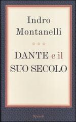 Dante e il suo secolo di Indro Montanelli edito da Rizzoli