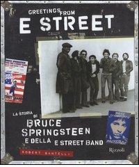 Greetings from E Street. La storia di Bruce Springsteen e della E Street Band di Robert Santelli edito da Rizzoli