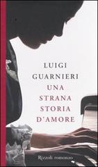 Una strana storia d'amore di Luigi Guarnieri edito da Rizzoli