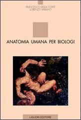 Anatomia umana per biologi di Francesco Della Corte, Lorenzo Varano edito da Liguori