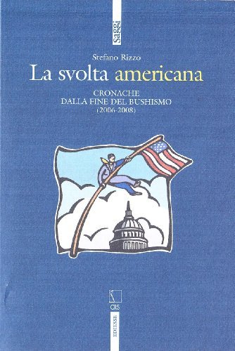 La svolta americana. Cronache dalla fine del bushismo (2006-2008) di Stefano Rizzo edito da Futura