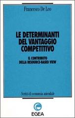 Le determinanti del vantaggio competitivo. Il contributo della resource-based view di Francesco De Leo edito da EGEA