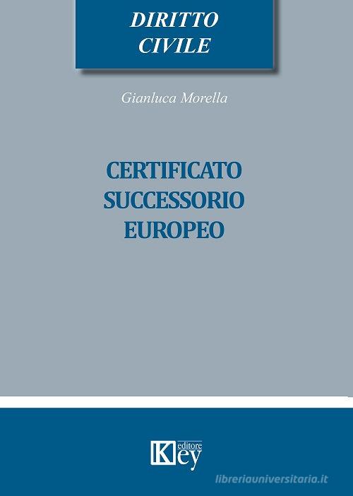 Certificato successorio europeo di Gianluca Morella edito da Key Editore