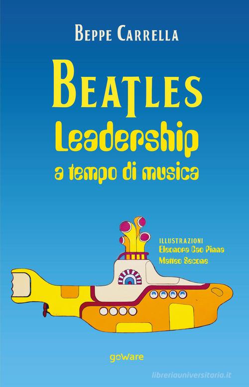 Beatles. Leadership a tempo di musica di Beppe Carrella edito da goWare
