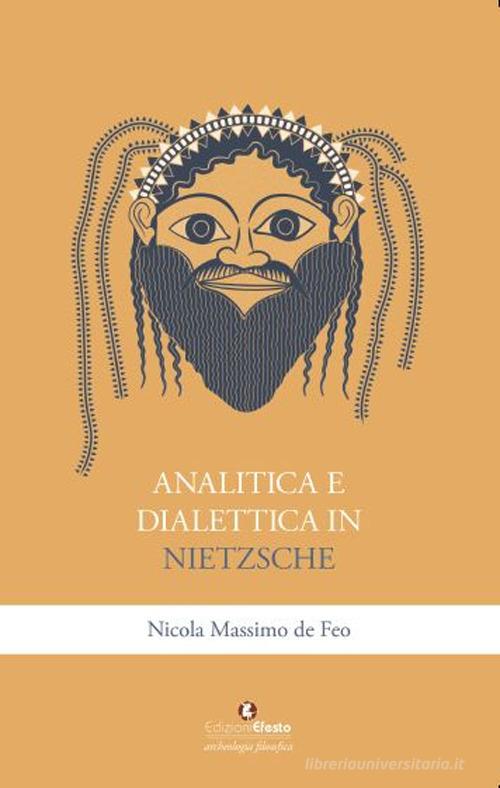 Analitica e dialettica in Nietzsche di Nicola Massimo De Feo edito da Edizioni Efesto