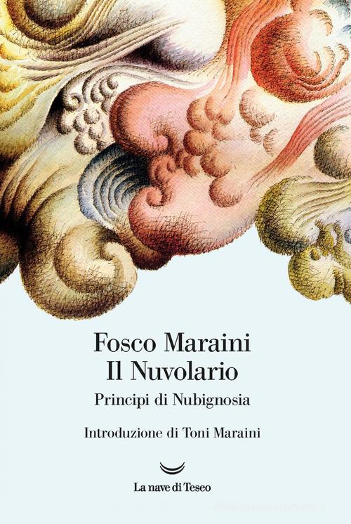 Il nuvolario. Principi di nubignosia. Ediz. illustrata di Fosco Maraini edito da La nave di Teseo