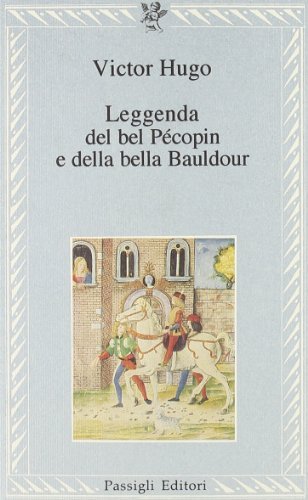 La leggenda del bel Pécopin e della bella Bauldour di Victor Hugo edito da Passigli