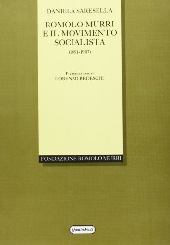 Romolo Murri e il movimento socialista (1891-1907) di Daniela Saresella edito da Quattroventi