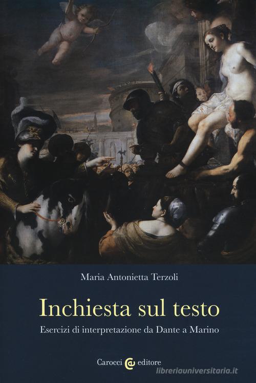 Inchiesta sul testo. Esercizi di interpretazione da Dante a Marino di Maria Antonietta Terzoli edito da Carocci