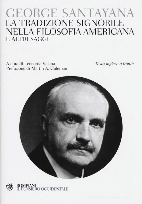La tradizione signorile nella filosofia americana e altri saggi di George Santayana edito da Bompiani