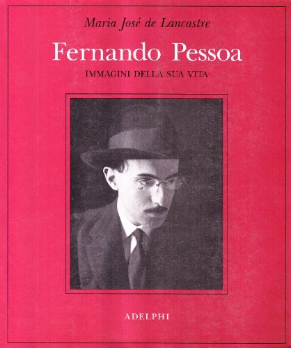 Fernando Pessoa. Immagini della sua vita di Maria Josè de Lancastre edito da Adelphi